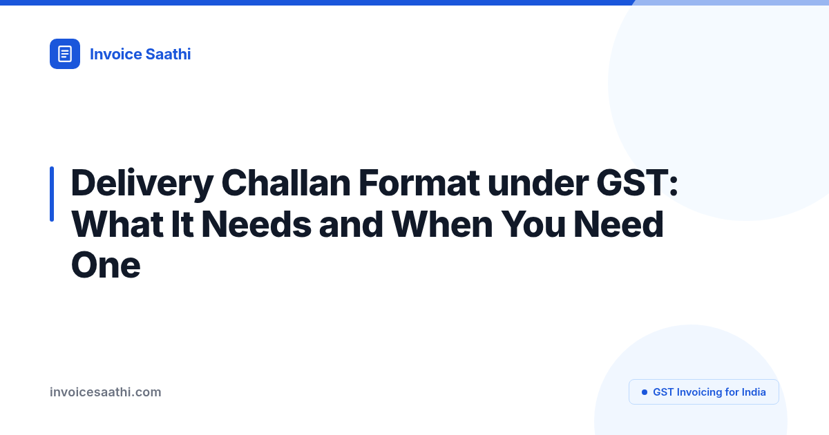 Delivery challan format under GST: what it needs and when you need one